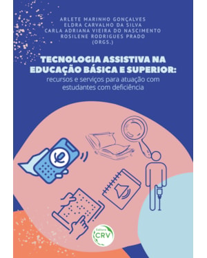TECNOLOGIA ASSISTIVA NA EDUCAÇÃO BÁSICA E SUPERIOR: RECURSOS E SERVIÇOS PARA ATUAÇÃO COM ESTUDANTES COM DEFICIÊNCIA