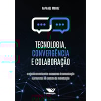 TECNOLOGIA, CONVERGÊNCIA E COLABORAÇÃO: O RELACIONAMENTO ENTRE ASSESSORES DE COMUNICAÇÃO E JORNALISTAS NO CONTEXTO DA MIDIATIZAÇÃO