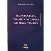 TECNOLOGIA DA DINÂMICA DE GRUPO - UMA NOVA DIDÁTICA