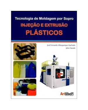 TECNOLOGIA DE MOLDAGEM POR SOPRO - INJECAO E EXTRUSAO PLASTICOS