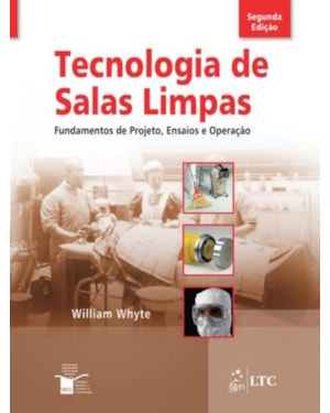 TECNOLOGIA DE SALAS LIMPAS - FUNDAMENTOS DE PROJETO, ENSAIOS E OPERAÇÃO