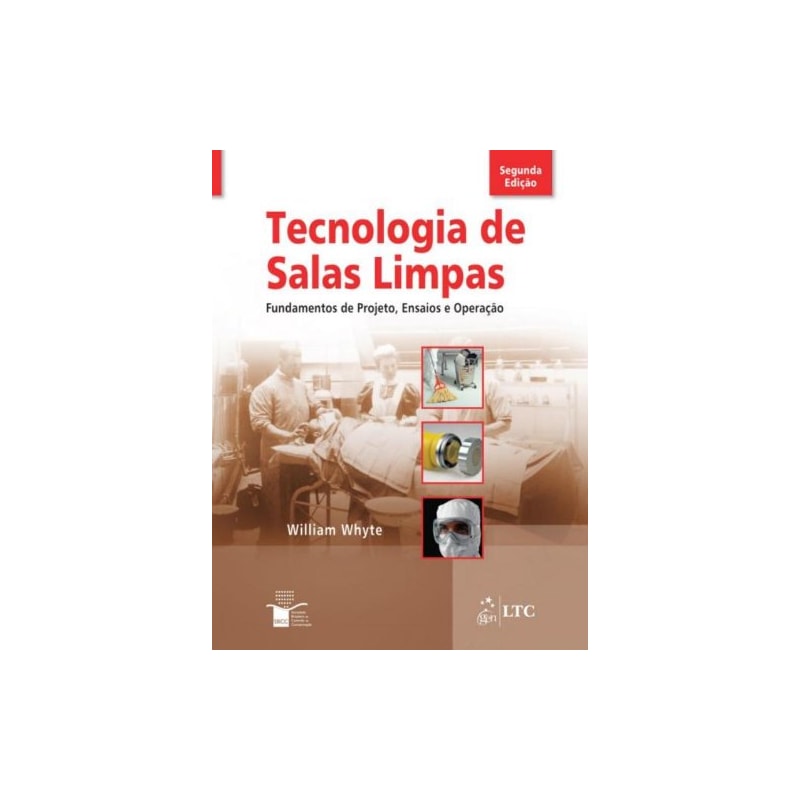 TECNOLOGIA DE SALAS LIMPAS - FUNDAMENTOS DE PROJETO, ENSAIOS E OPERAÇÃO