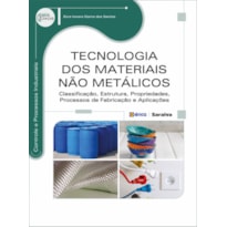 TECNOLOGIA DOS MATERIAIS NÃO METÁLICOS: CLASSIFICAÇÃO, ESTRUTURA, PROPRIEDADES, PROCESSOS DE FABRICAÇÃO E APLICAÇÕES