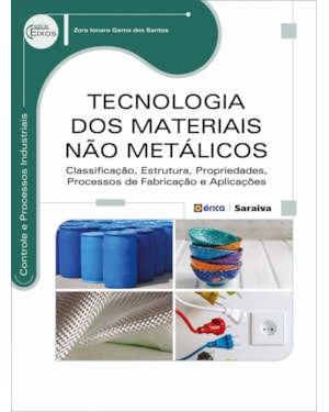 TECNOLOGIA DOS MATERIAIS NÃO METÁLICOS: CLASSIFICAÇÃO, ESTRUTURA, PROPRIEDADES, PROCESSOS DE FABRICAÇÃO E APLICAÇÕES