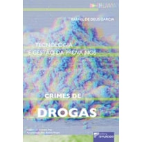 Tecnologia e gestão da prova nos crimes de drogas Tecnologia e gestão da prova nos crimes de drogas