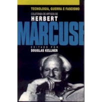 TECNOLOGIA, GUERRA E FASCISMO - COLETÂNEA DE ARTIGOS DE HERBERT MARCUSE