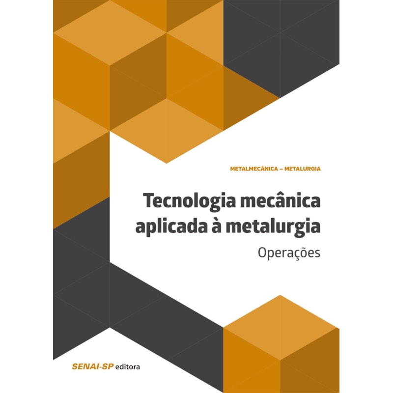 TECNOLOGIA MECÂNICA APLICADA À METALURGIA: OPERAÇÕES