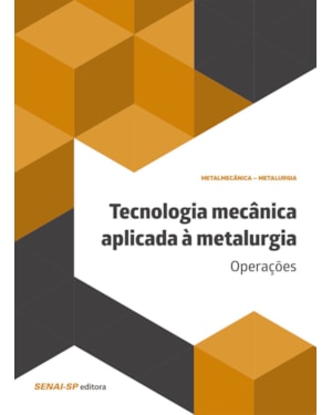 TECNOLOGIA MECÂNICA APLICADA À METALURGIA: OPERAÇÕES