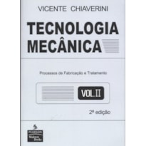TECNOLOGIA MECÂNICA: VOLUME 2: PROCESSOS DE FABRICAÇÃO E TRATAMENTO