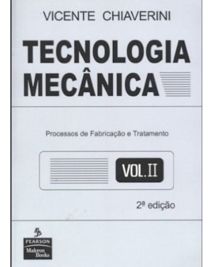 TECNOLOGIA MECÂNICA: VOLUME 2: PROCESSOS DE FABRICAÇÃO E TRATAMENTO