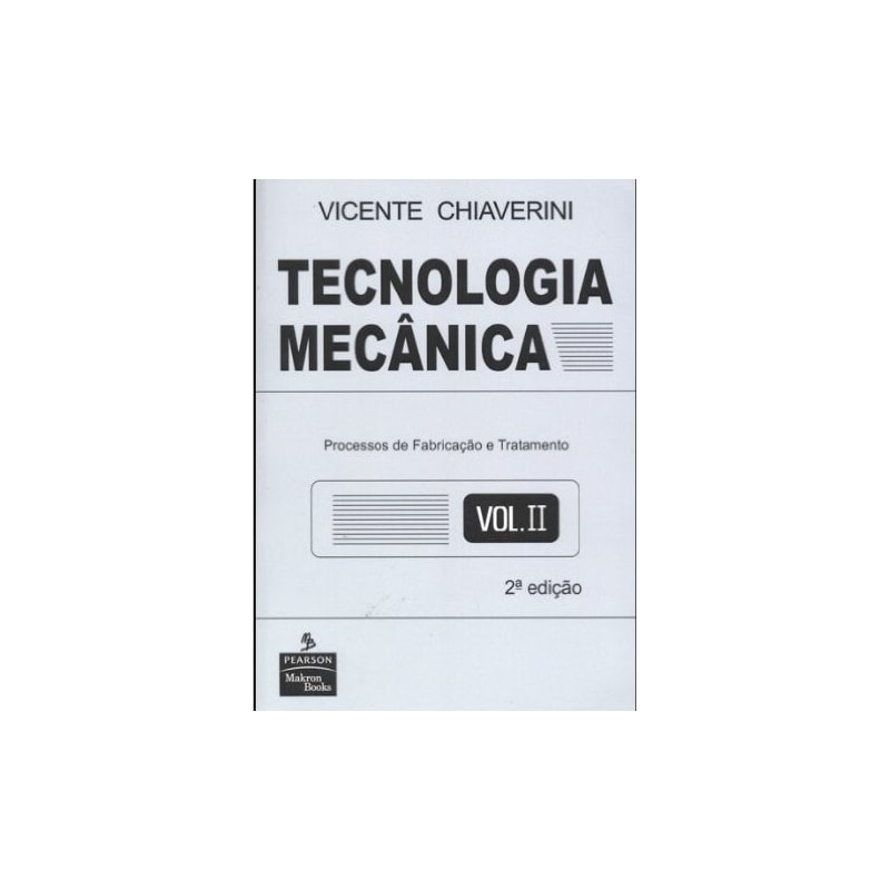 TECNOLOGIA MECÂNICA: VOLUME 2: PROCESSOS DE FABRICAÇÃO E TRATAMENTO