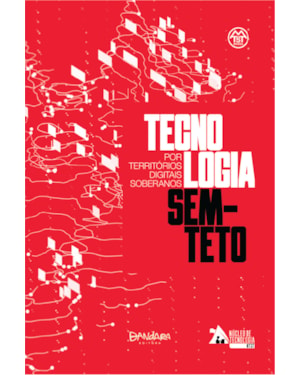 TECNOLOGIA SEM-TETO: POR TERRITÓRIOS DIGITAIS SOBERANOS