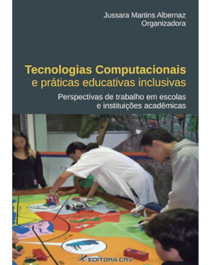 TECNOLOGIAS COMPUTACIONAIS E PRÁTICAS EDUCATIVAS INCLUSIVAS: PERSPECTIVAS DE TRABALHO EM ESCOLAS E INSTITUIÇÕES ACADÊMICAS