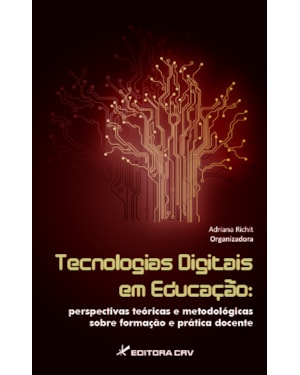 TECNOLOGIAS DIGITAIS EM EDUCAÇÃO: PERSPECTIVAS TEÓRICAS E METODOLÓGICAS SOBRE FORMAÇÃO E PRÁTICA DOCENTE