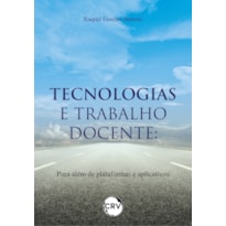 TECNOLOGIAS E TRABALHO DOCENTE: PARA ALÉM DE PLATAFORMAS E APLICATIVOS