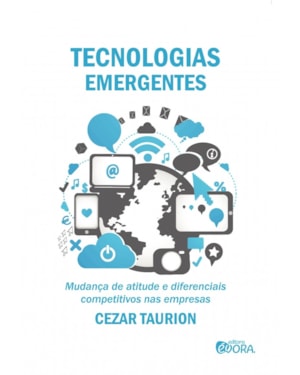 TECNOLOGIAS EMERGENTES - MUDANÇA DE ATITUDE E DIFERENCIAIS COMPETITIVOS NAS EMPRESAS