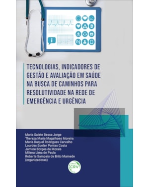TECNOLOGIAS, INDICADORES DE GESTÃO E AVALIAÇÃO EM SAÚDE NA BUSCA DE CAMINHOS PARA RESOLUTIVIDADE NA REDE DE EMERGÊNCIA E URGÊNCIA
