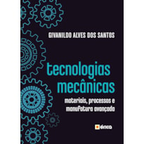 TECNOLOGIAS MECÂNICAS: MATERIAIS, PROCESSOS E MANUFATURA AVANÇADA