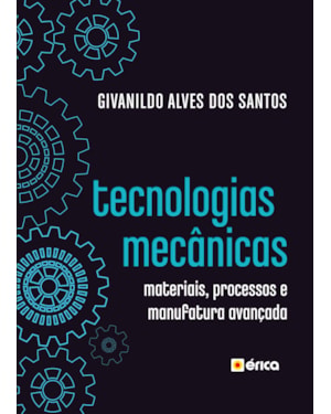 TECNOLOGIAS MECÂNICAS: MATERIAIS, PROCESSOS E MANUFATURA AVANÇADA