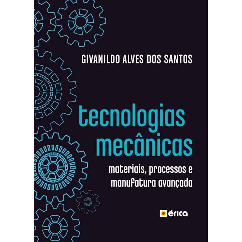 TECNOLOGIAS MECÂNICAS: MATERIAIS, PROCESSOS E MANUFATURA AVANÇADA