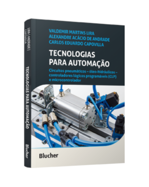 Tecnologias para automação: Circuitos pneumáticos - óleo-hidráulicos - controladores lógicos programáveis (CLP) e microcontrolador