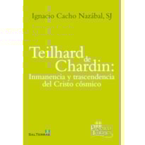TEILHARD DE CHARDIN: INMANENCIA Y TRASCENDENCIA DEL CRISTO CÓSMICO