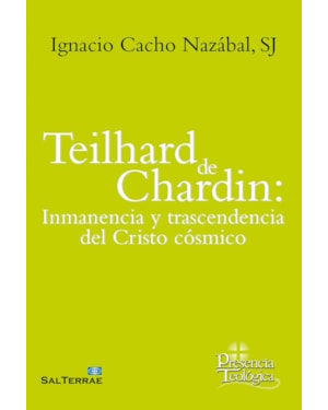 TEILHARD DE CHARDIN: INMANENCIA Y TRASCENDENCIA DEL CRISTO CÓSMICO