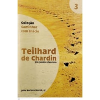 TEILHARD DE CHARDIN - UM JESUITA CIENTISTA - 1