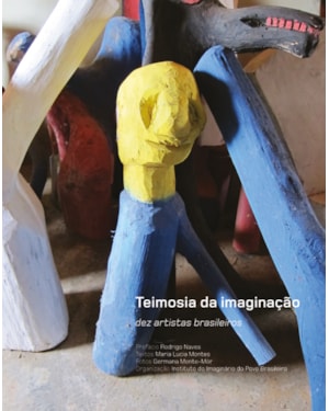 TEIMOSIA DA IMAGINAÇÃO: DEZ ARTISTAS BRASILEIROS