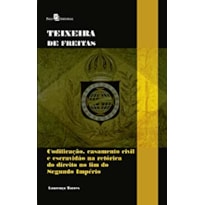 Teixeira de Freitas: codificação, casamento civil e escravidão na retórica do direito no fim do segundo império