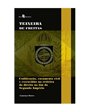 Teixeira de Freitas: codificação, casamento civil e escravidão na retórica do direito no fim do segundo império