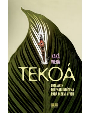TEKOÁ: UMA ARTE MILENAR INDÍGENA PARA O BEM-VIVER