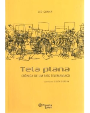 TELA PLANA - CRÔNICA DE UM PAÍSTELEMANÍACO