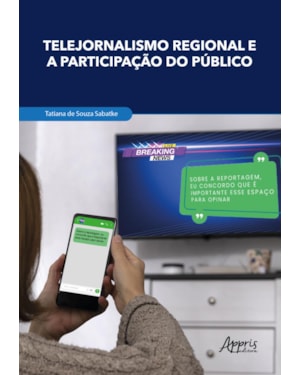 TELEJORNALISMO REGIONAL E A PARTICIPAÇÃO DO PÚBLICO: MUTAÇÕES COMUNICACIONAIS, FORMAÇÃO DE REDES E FORTALECIMENTO DA CIDADANIA