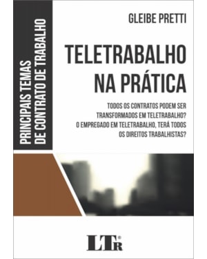 TELETRABALHO NA PRÁTICA - TODOS OS CONTRATOS PODEM SER TRANSFORMADOS EM TELETRABALHO O EMPREGADO EM TELETRABALHO TERÁ TODOS OS DIREITOS TRABALHISTAS