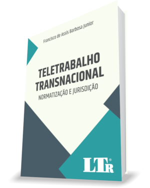 TELETRABALHO TRANSNACIONAL: NORMATIZAÇÃO E JURISPRUDÊNCIA - NORMATIZAÇÃO E JURISPRUDÊNCIA