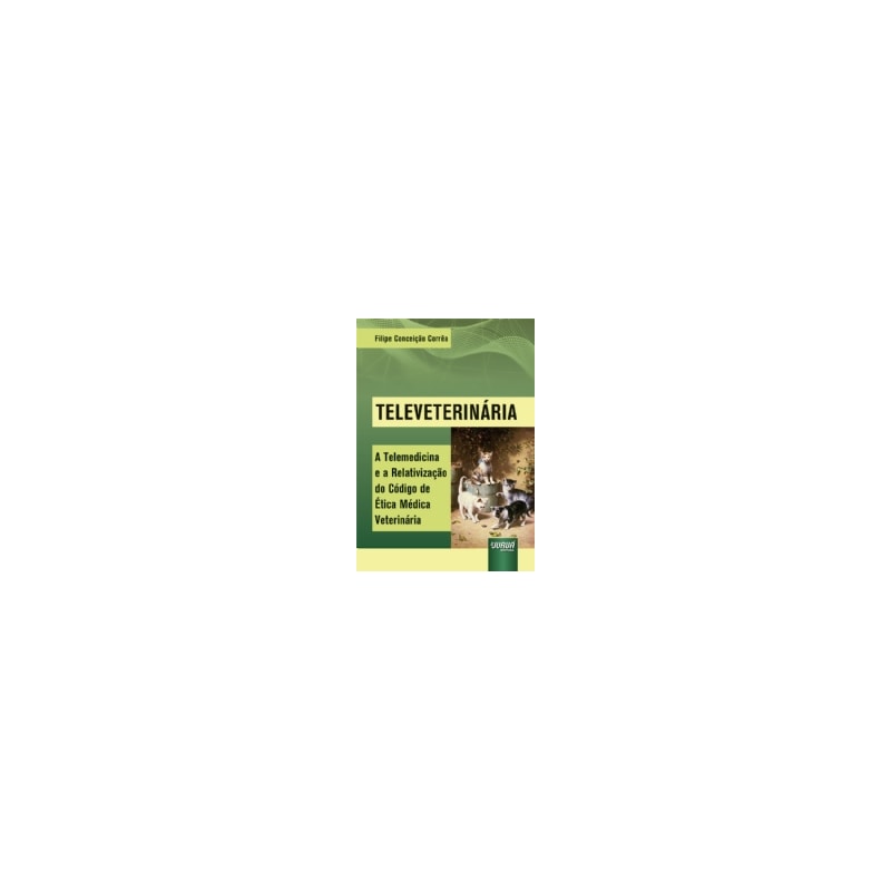 TELEVETERINÁRIA - A TELEMEDICINA E A RELATIVIZAÇÃO DO CÓDIGO DE ÉTICA MÉDICA VETERINÁRIA