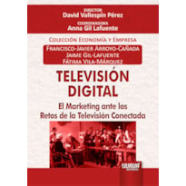 TELEVISIÓN DIGITAL - EL MARKETING ANTE LOS RETOS DE LA TELEVISIÓN CONECTADA - COLECCIÓN ECONOMÍA Y EMPRESA - DIRECTOR: DAVID VALLESPÍN PÉREZ - COORDINADORA: ANNA GIL LAFUENTE