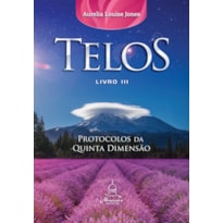 TELOS LIVRO TRÊS: PROTOCOLOS DA QUINTA DIMENSÃO