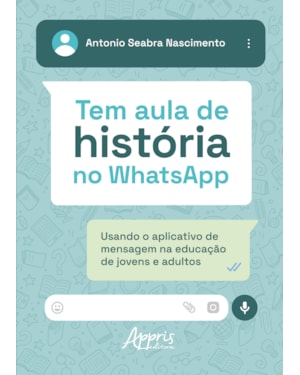 TEM AULA DE HISTÓRIA NO WHATSAPP: USANDO O APLICATIVO DE MENSAGEM NA EDUCAÇÃO DE JOVENS E ADULTOS