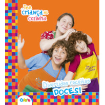 Tem Criança na Cozinha - Divertidas receitas doces!: Divertidas receitas doces!