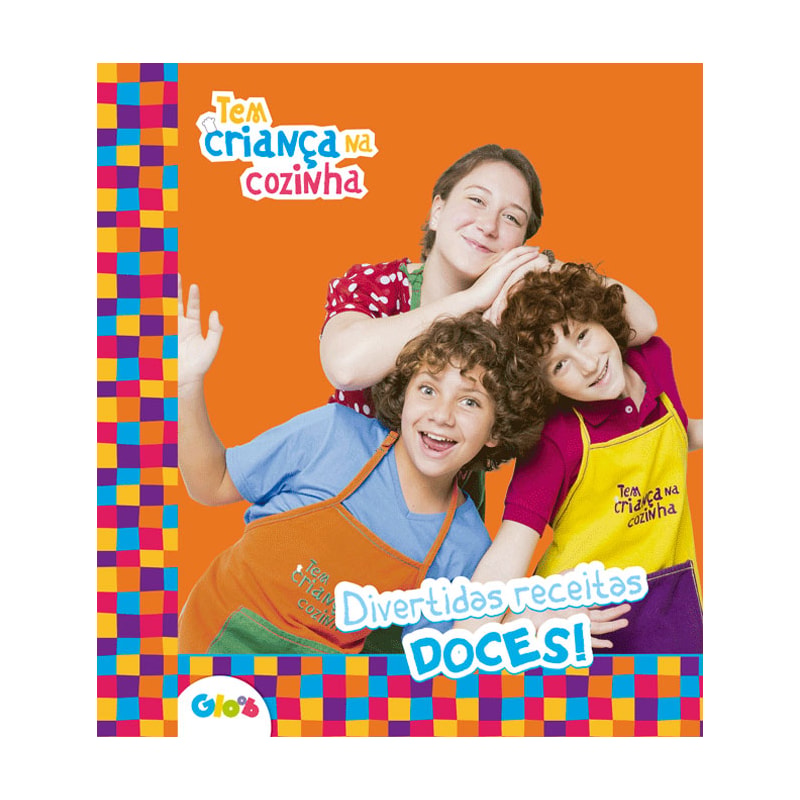 Tem Criança na Cozinha - Divertidas receitas doces!: Divertidas receitas doces!