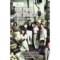Tem pano para manga: Histórias do trabalho têxtil no Brasil