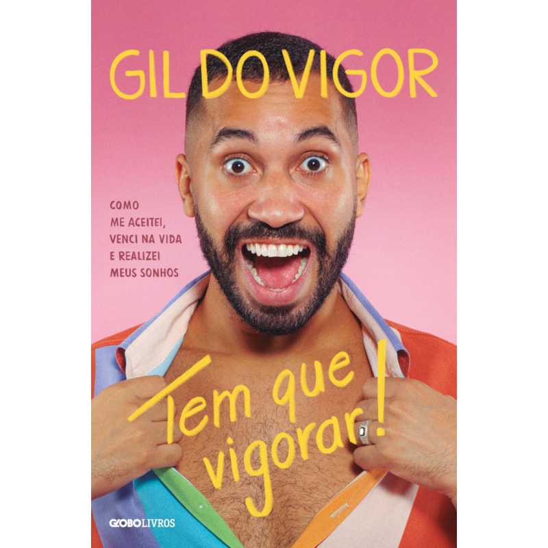 TEM QUE VIGORAR!: COMO ME ACEITEI, VENCI NA VIDA E REALIZEI MEUS SONHOS