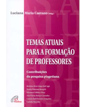 Temas atuais para a formação de professores: contribuiçoes da pesquisa piagetiana
