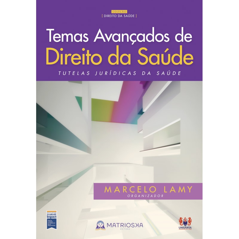 TEMAS AVANÇADOS DE DIREITO DA SAÚDE - VOL. 1 - TUTELAS JURÍDICAS DA SAÚDE
