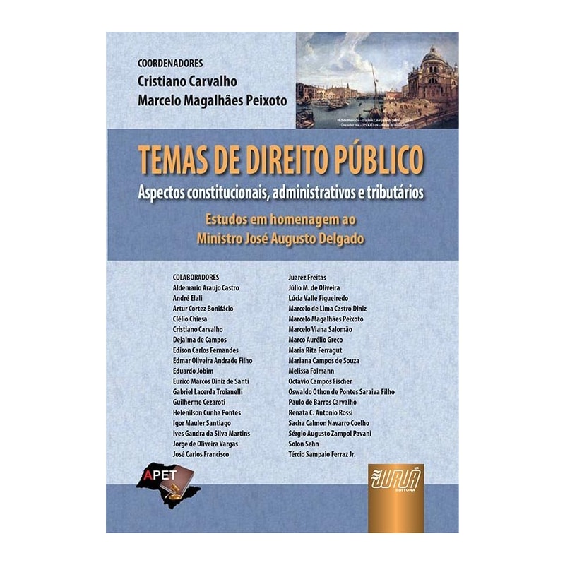 TEMAS DE DIREITO PÚBLICO - ASPECTOS CONSTITUCIONAIS, ADMINISTRATIVOS E TRIBUTÁRIOS - ESTUDOS EM HOMENAGEM AO MINISTRO JOSÉ AUGUSTO DELGADO