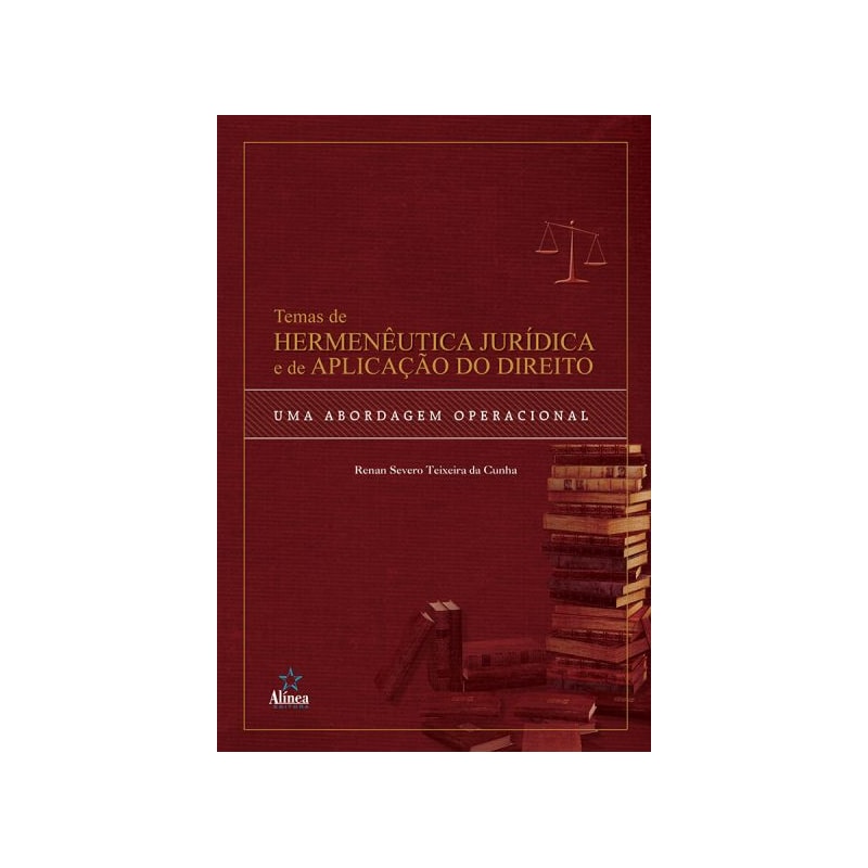 TEMAS DE HERMENÊUTICA JURÍDICA E DE APLICAÇÃO DO DIREITO: UMA ABORDAGEM OPERACIONAL