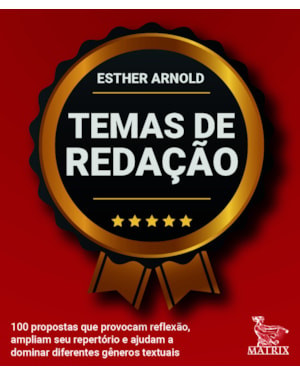 TEMAS DE REDAÇÃO: 100 PROPOSTAS QUE PROVOCAM REFLEXÃO, AMPLIAM SEU REPERTÓRIO E AJUDAM A DOMINAR DIFERENTES GÊNEROS TEXTUAIS