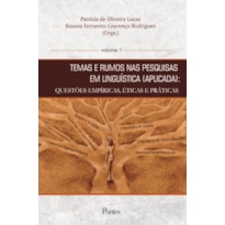 TEMAS E RUMOS NAS PESQUISAS EM LINGUISTICA APLICADA - QUESTOES EMPIRICAS, ETICAS E PRÁTICAS VOL 1